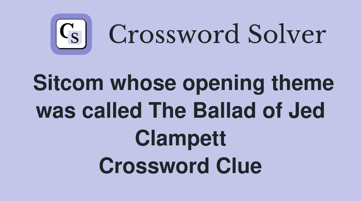 Sitcom whose opening theme was called The Ballad of Jed Clampett Crossword Clue