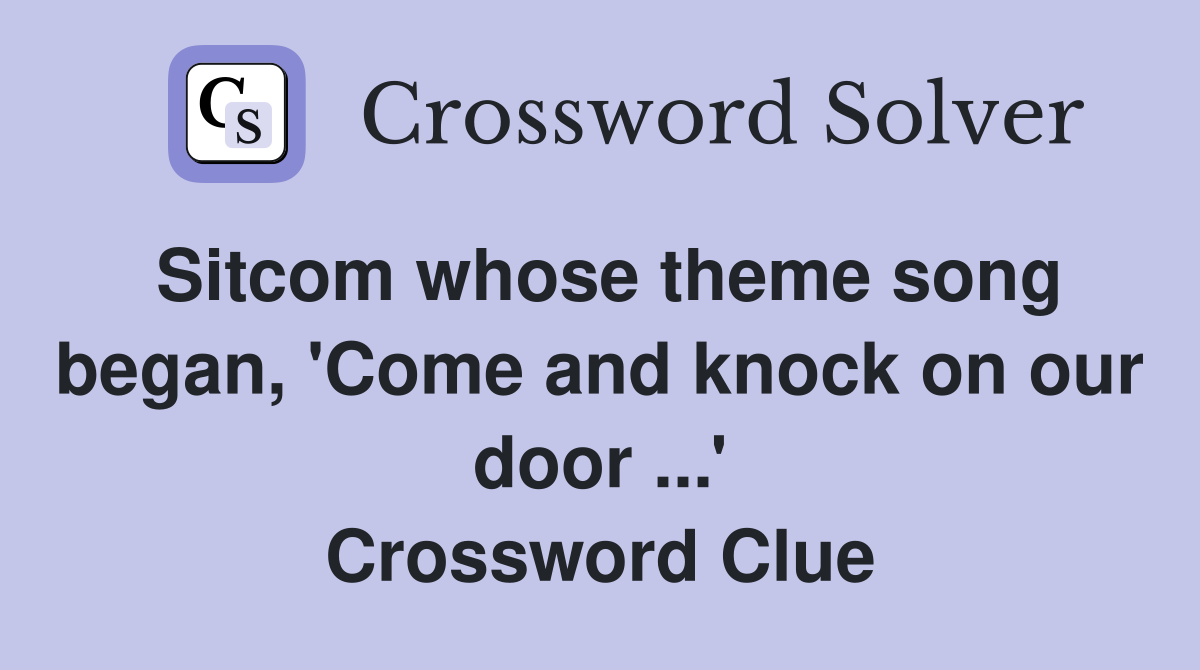 Sitcom whose theme song began, 'Come and knock on our door ...' Crossword Clue