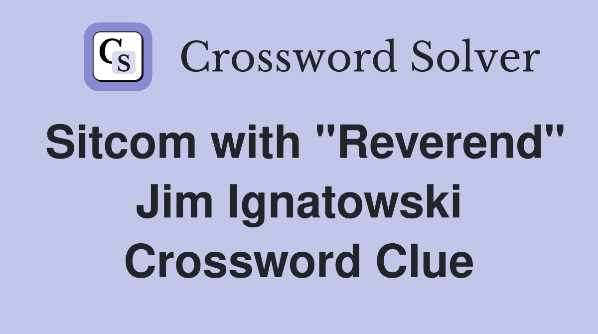 Sitcom with "Reverend" Jim Ignatowski Crossword Clue