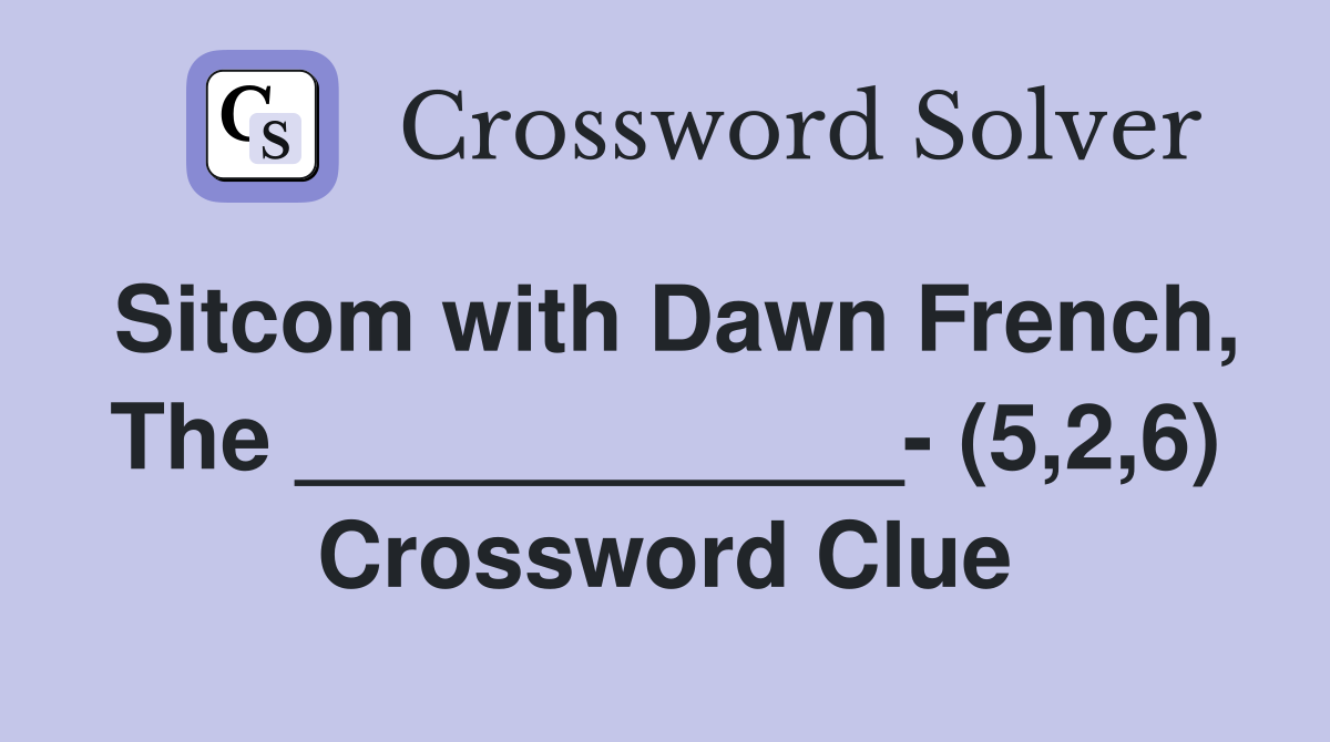 Sitcom with Dawn French, The ____________- (5,2,6) Crossword Clue