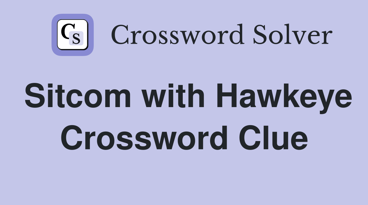Sitcom with Hawkeye Crossword Clue