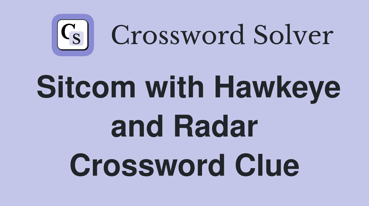 Sitcom with Hawkeye and Radar Crossword Clue