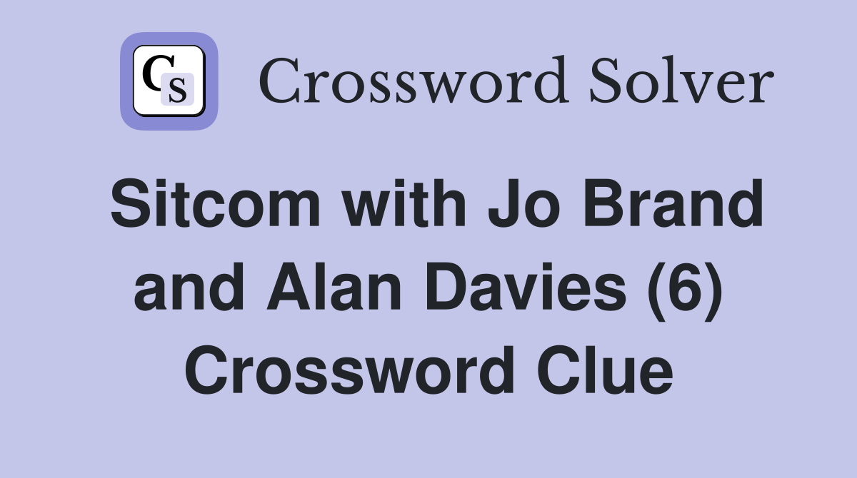 Sitcom with Jo Brand and Alan Davies (6) Crossword Clue