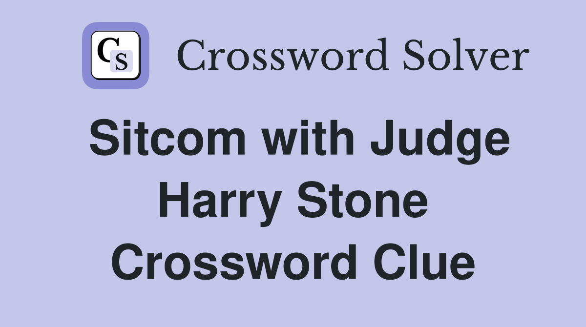 Sitcom with Judge Harry Stone Crossword Clue