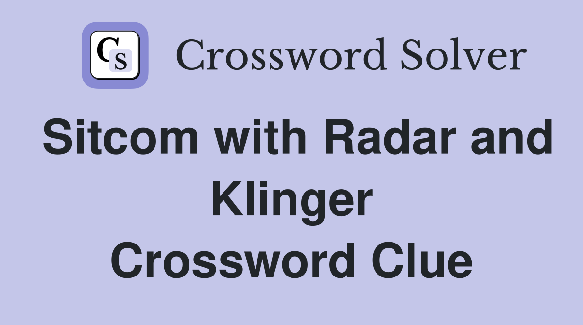 Sitcom with Radar and Klinger Crossword Clue