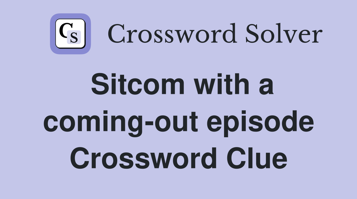 Sitcom with a coming-out episode Crossword Clue