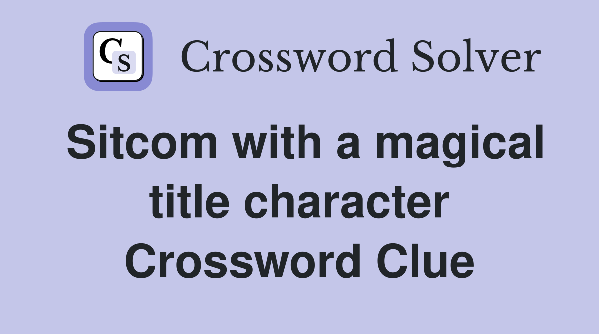Sitcom with a magical title character Crossword Clue
