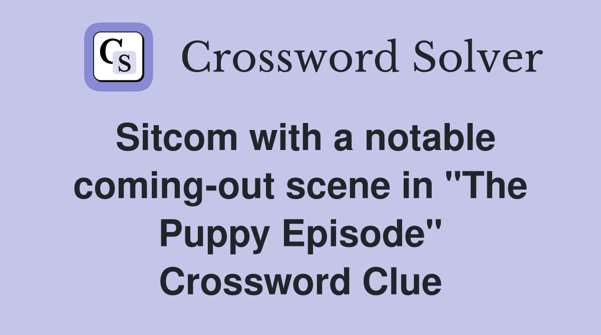 Sitcom with a notable coming-out scene in "The Puppy Episode" Crossword Clue