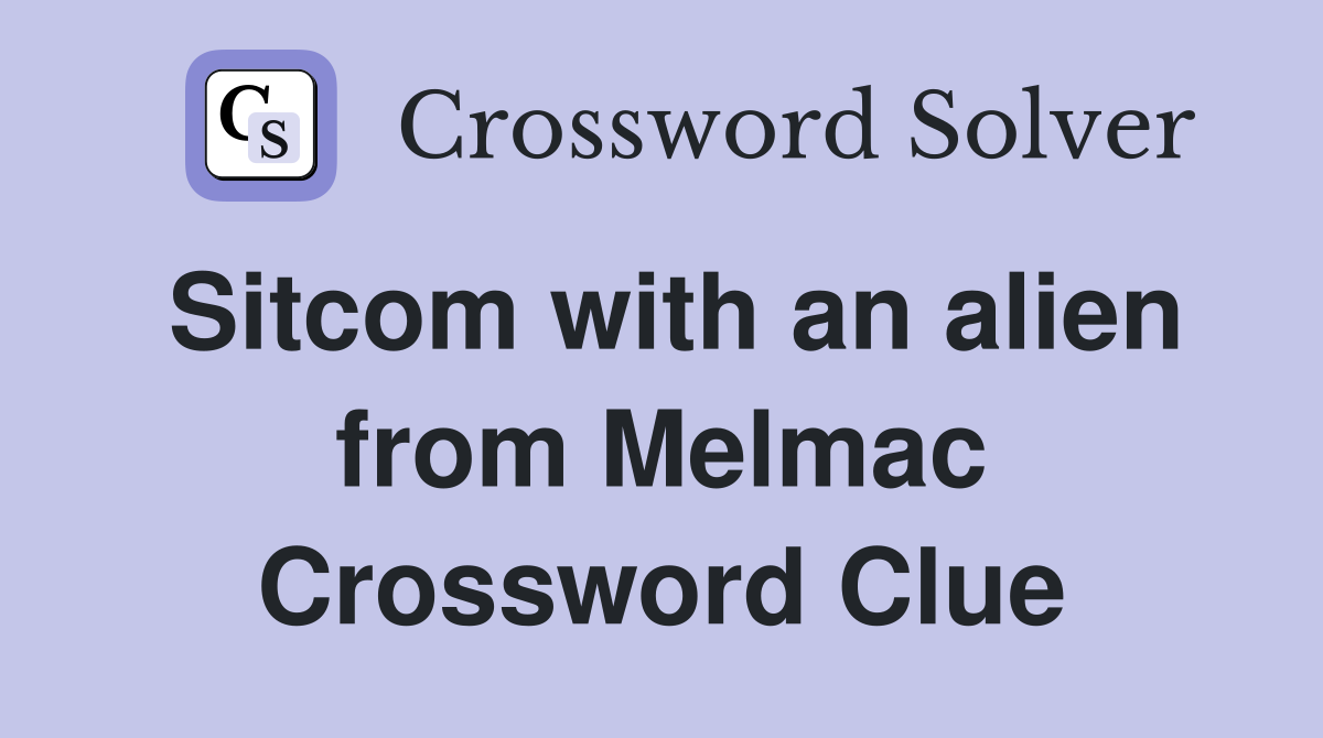 Sitcom with an alien from Melmac Crossword Clue