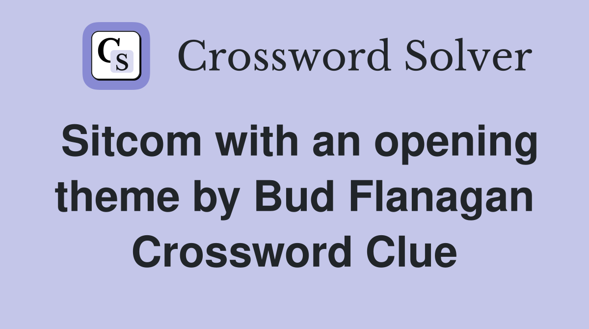 Sitcom with an opening theme by Bud Flanagan Crossword Clue