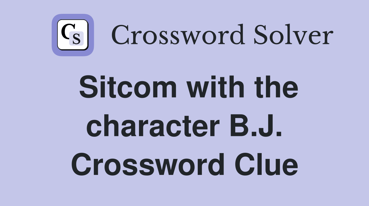Sitcom with the character B.J. Crossword Clue