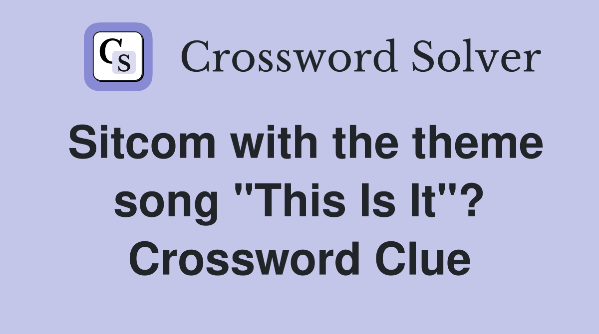 Sitcom with the theme song "This Is It"? Crossword Clue