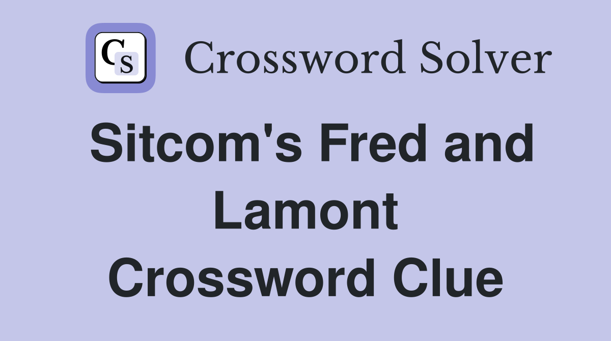 Sitcom's Fred and Lamont Crossword Clue