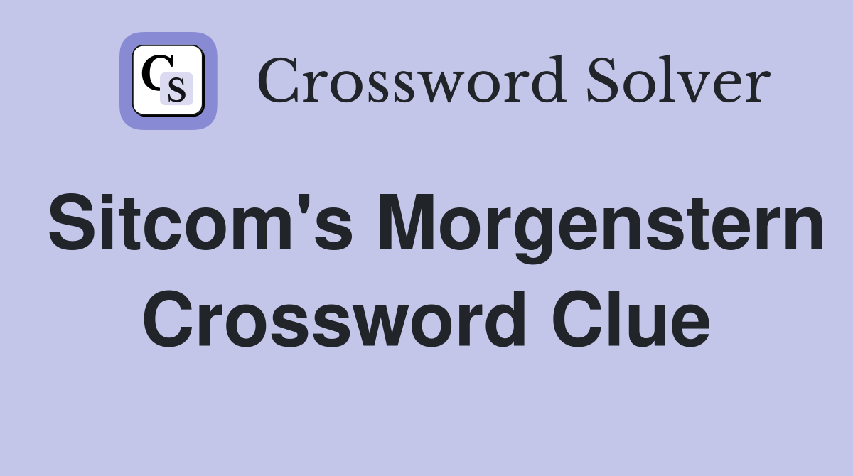 Sitcom's Morgenstern Crossword Clue
