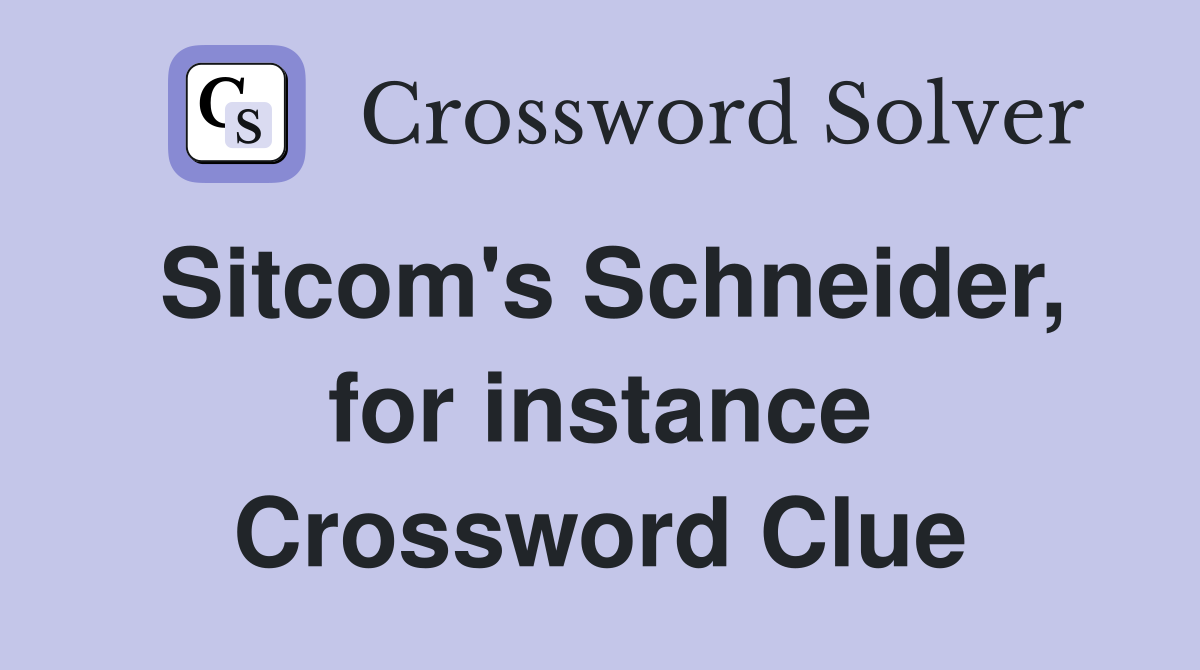 Sitcom's Schneider, for instance Crossword Clue