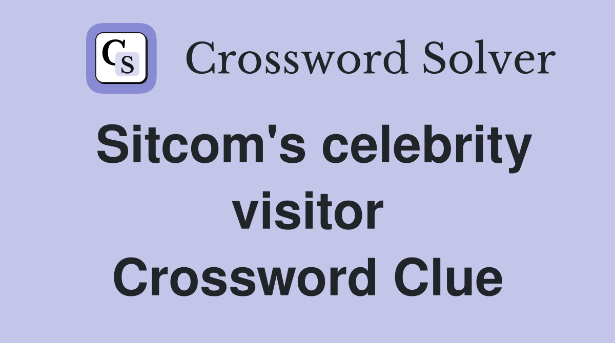 Sitcom's celebrity visitor Crossword Clue
