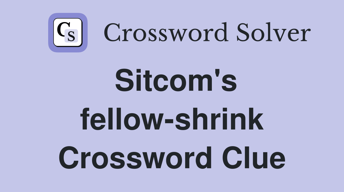 Sitcom's fellow-shrink Crossword Clue