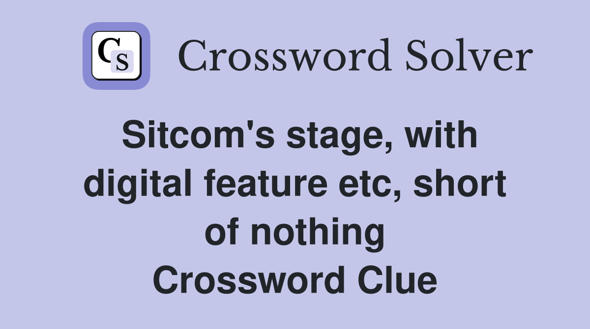 Sitcom's stage, with digital feature etc, short of nothing Crossword Clue