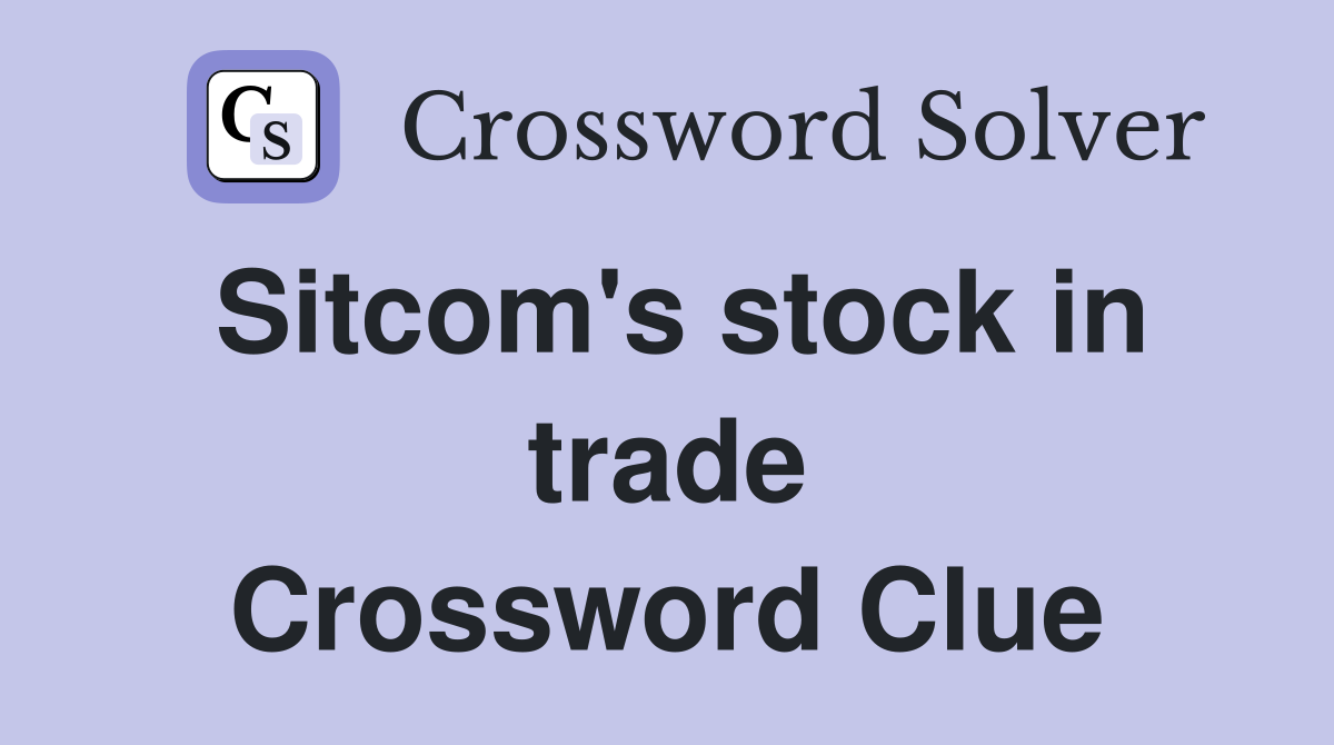 Sitcom's stock in trade Crossword Clue