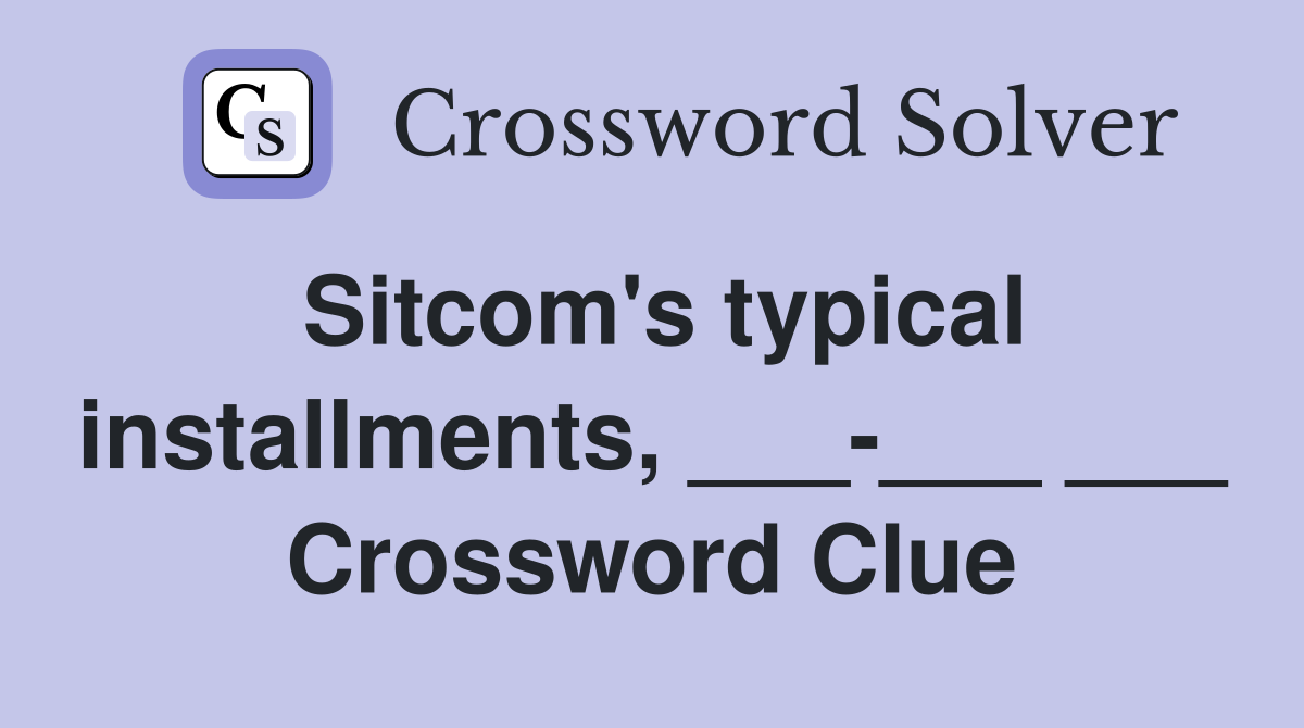 Sitcom's typical installments, ___-___ ___ Crossword Clue