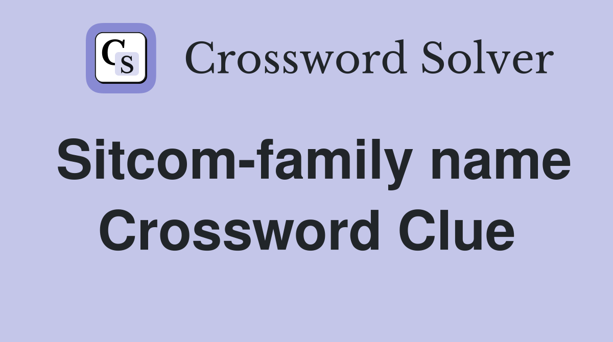 Sitcom-family name Crossword Clue