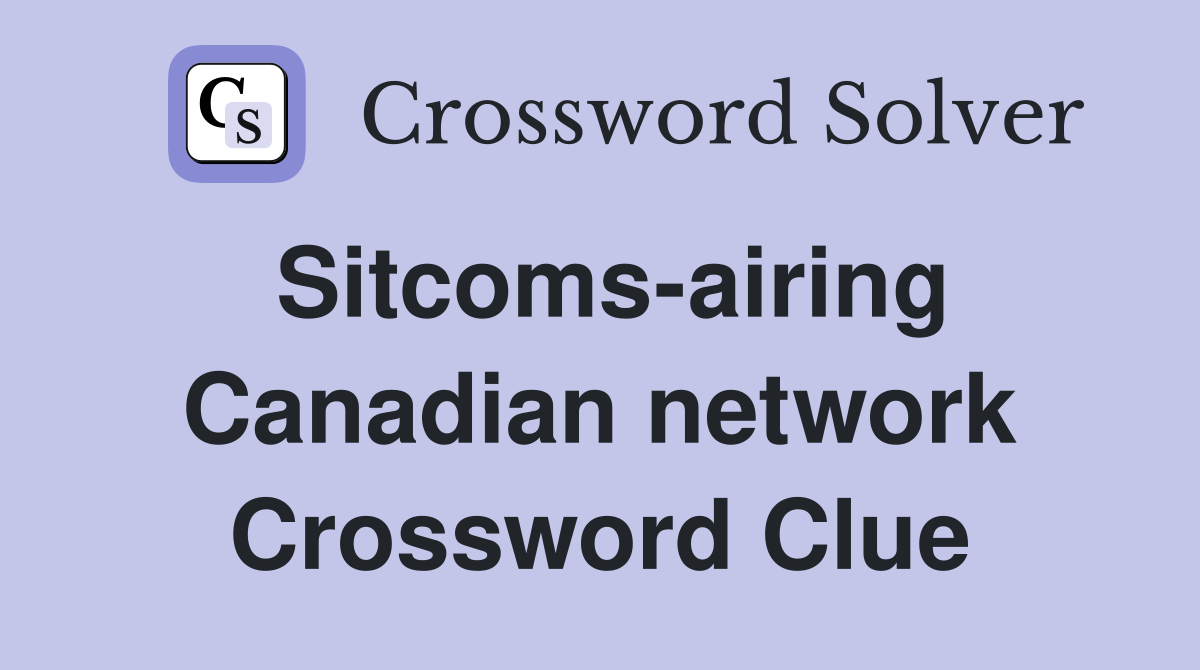 Sitcoms-airing Canadian network Crossword Clue