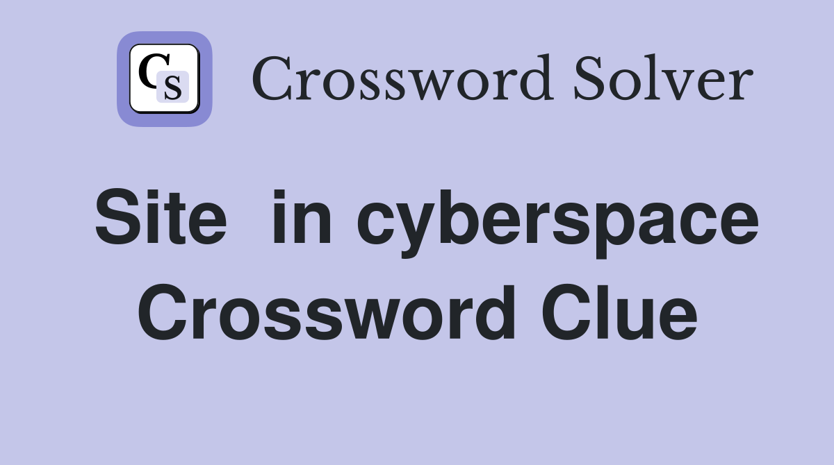 Site  in cyberspace Crossword Clue