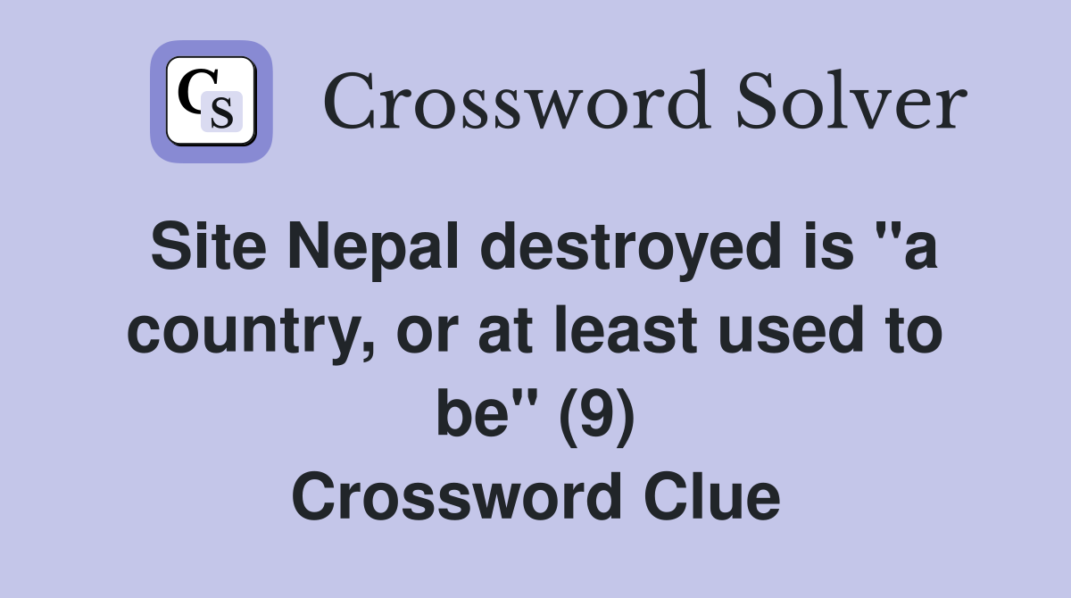 Site Nepal destroyed is "a country, or at least used to be" (9) Crossword Clue