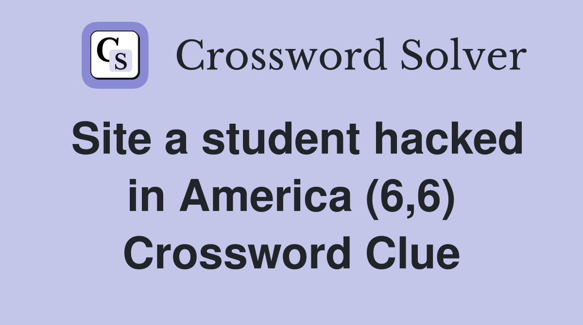 Site a student hacked in America (6,6) Crossword Clue