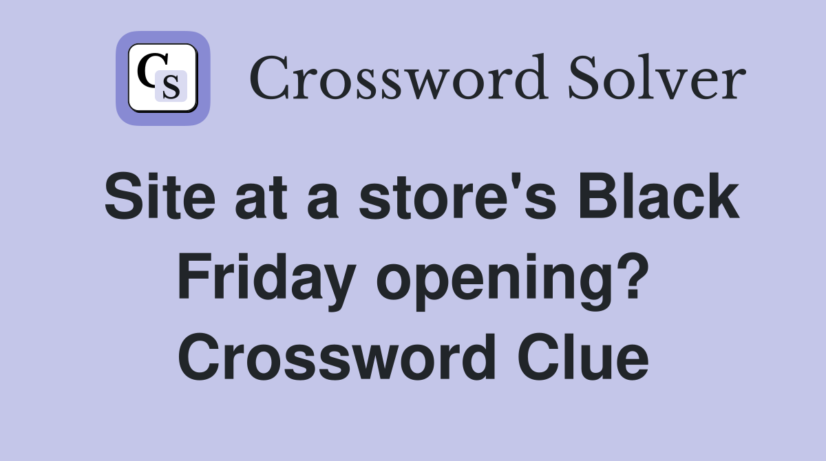 Site at a store's Black Friday opening? Crossword Clue