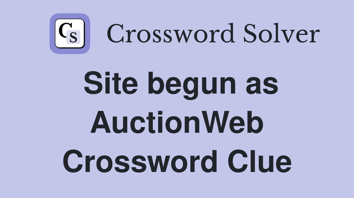 Site begun as AuctionWeb Crossword Clue