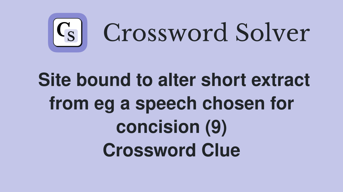 Site bound to alter short extract from eg a speech chosen for concision (9) Crossword Clue