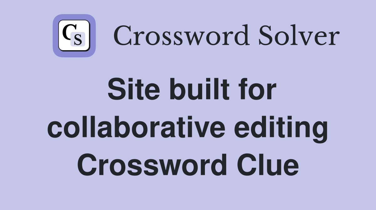 Site built for collaborative editing Crossword Clue