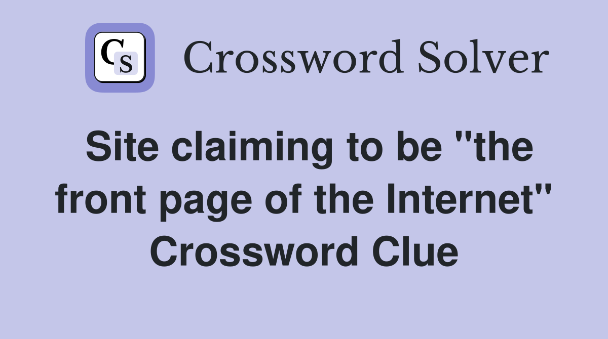 Site claiming to be "the front page of the Internet" Crossword Clue