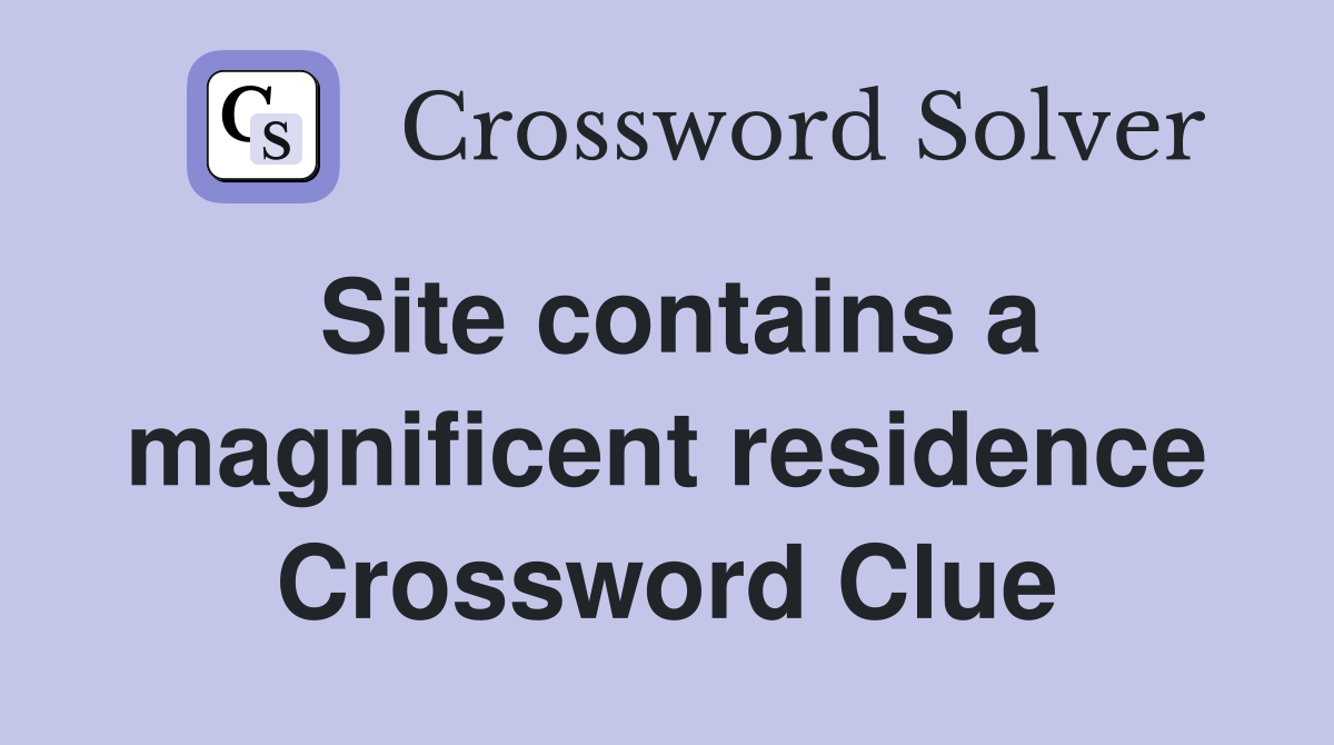Site contains a magnificent residence Crossword Clue