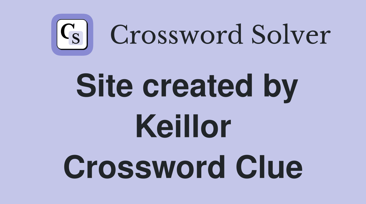 Site created by Keillor Crossword Clue