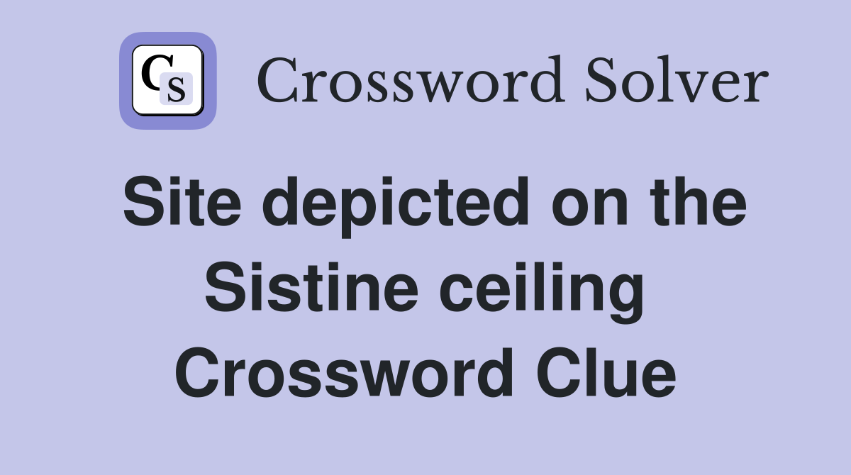 Site depicted on the Sistine ceiling Crossword Clue