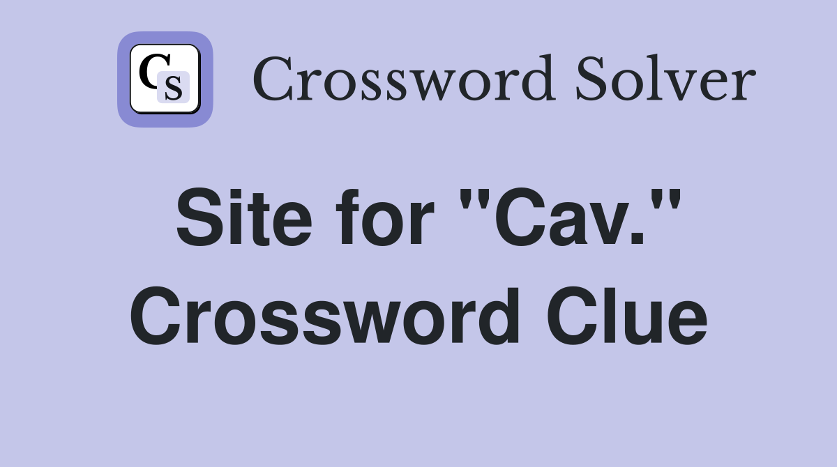 Site for "Cav." Crossword Clue