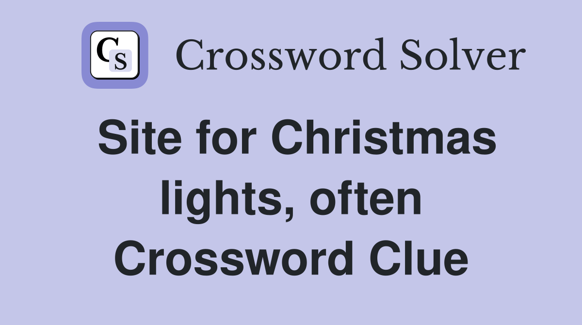 Site for Christmas lights, often Crossword Clue