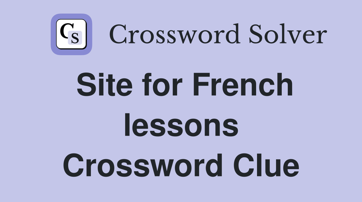 Site for French lessons Crossword Clue