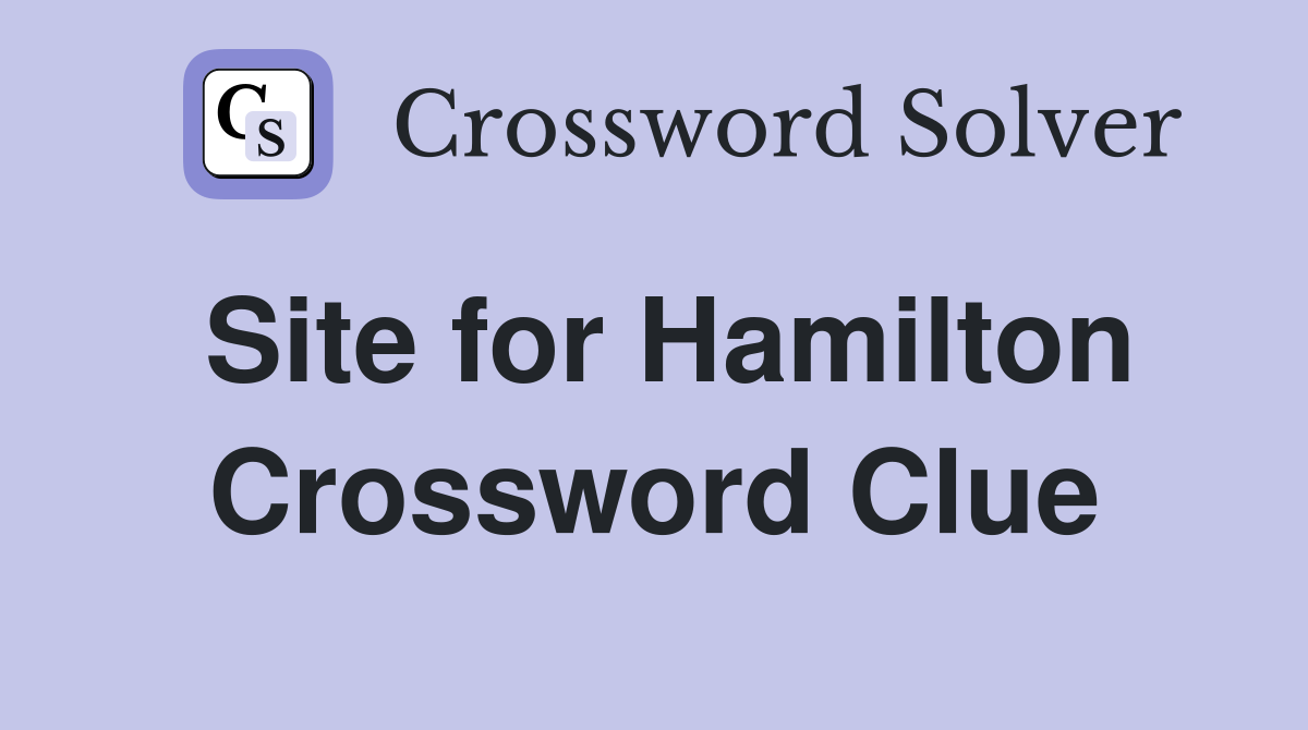Site for Hamilton Crossword Clue