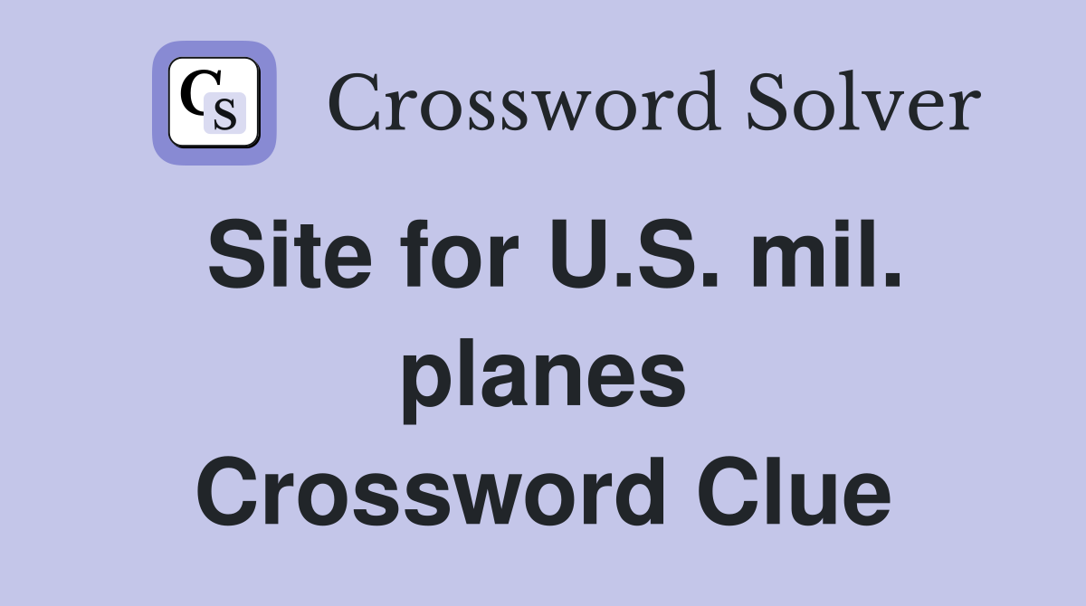 Site for U.S. mil. planes Crossword Clue