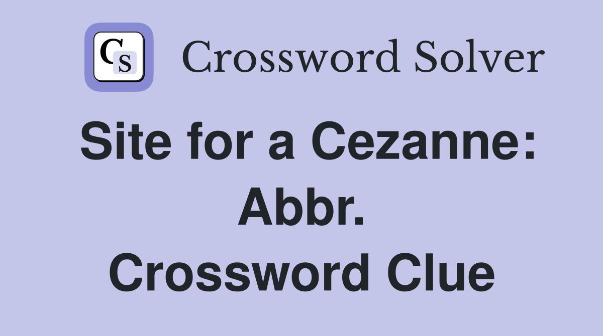 Site for a Cezanne: Abbr. Crossword Clue