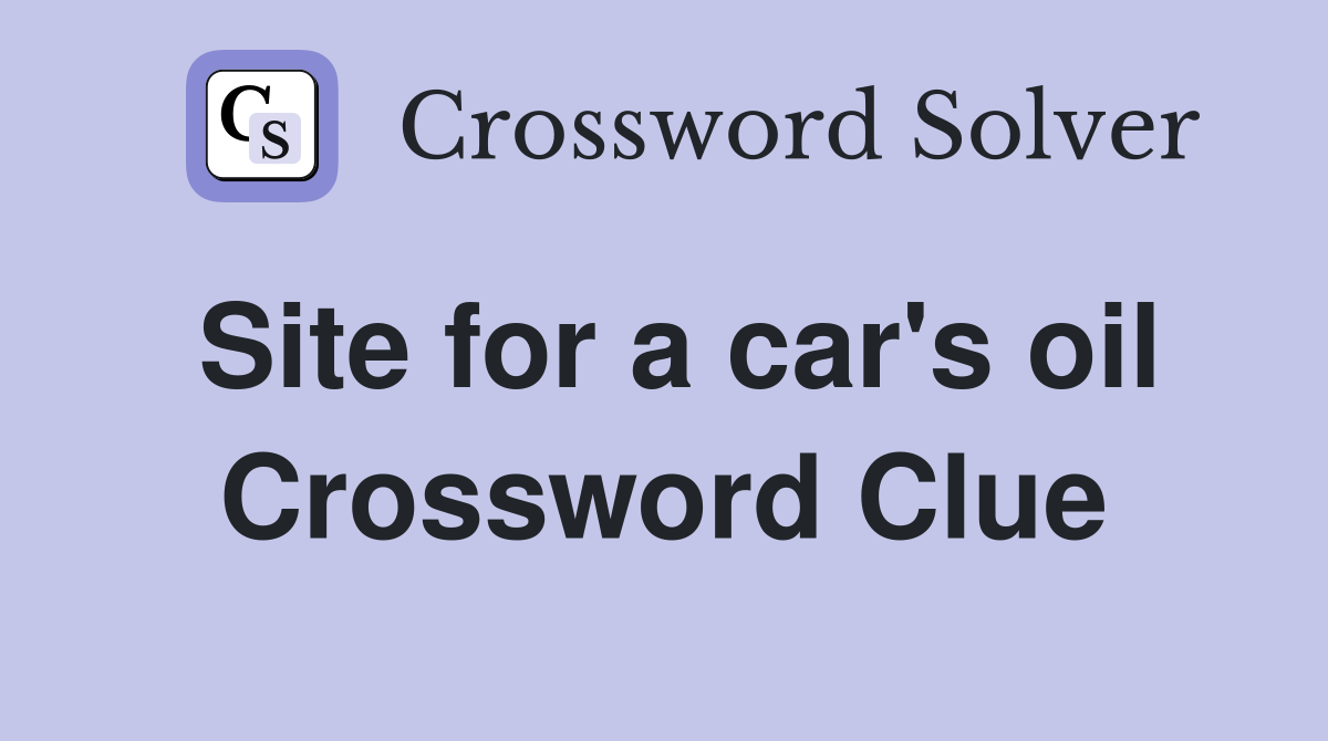 Site for a car's oil Crossword Clue