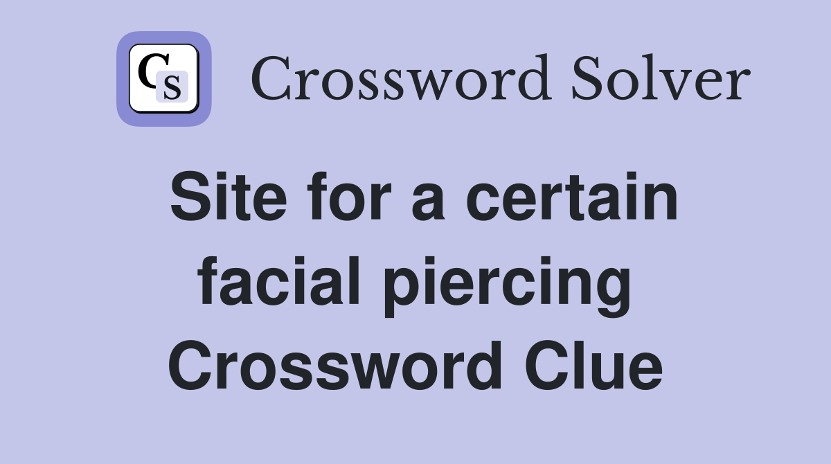 Site for a certain facial piercing Crossword Clue