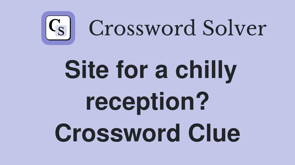 Site for a chilly reception? Crossword Clue