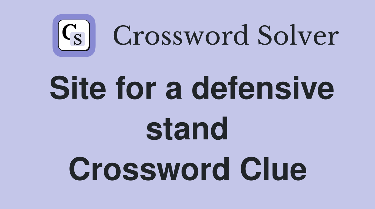 Site for a defensive stand Crossword Clue