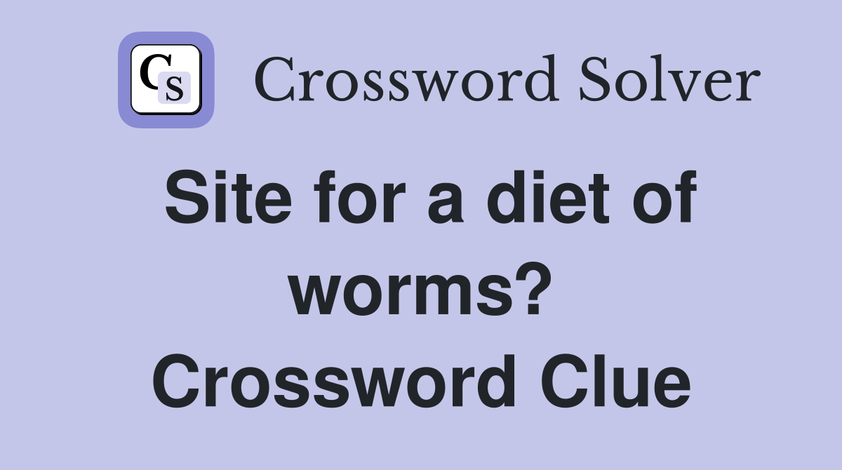 Site for a diet of worms? Crossword Clue