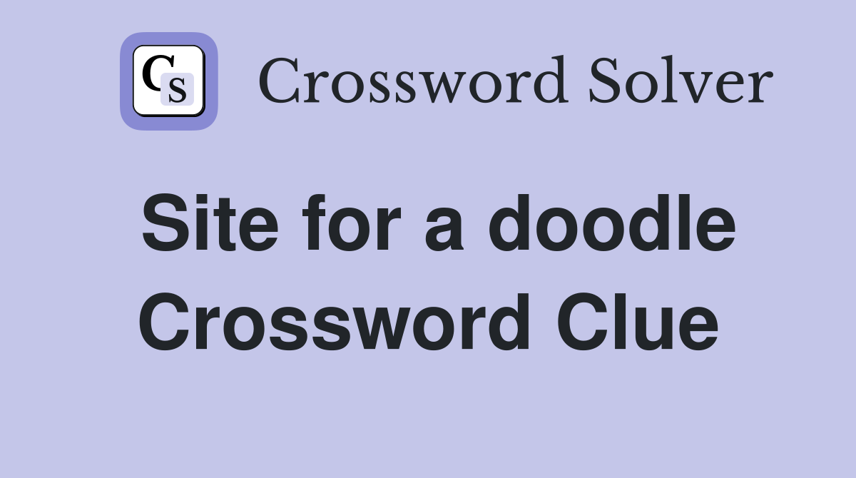 Site for a doodle Crossword Clue