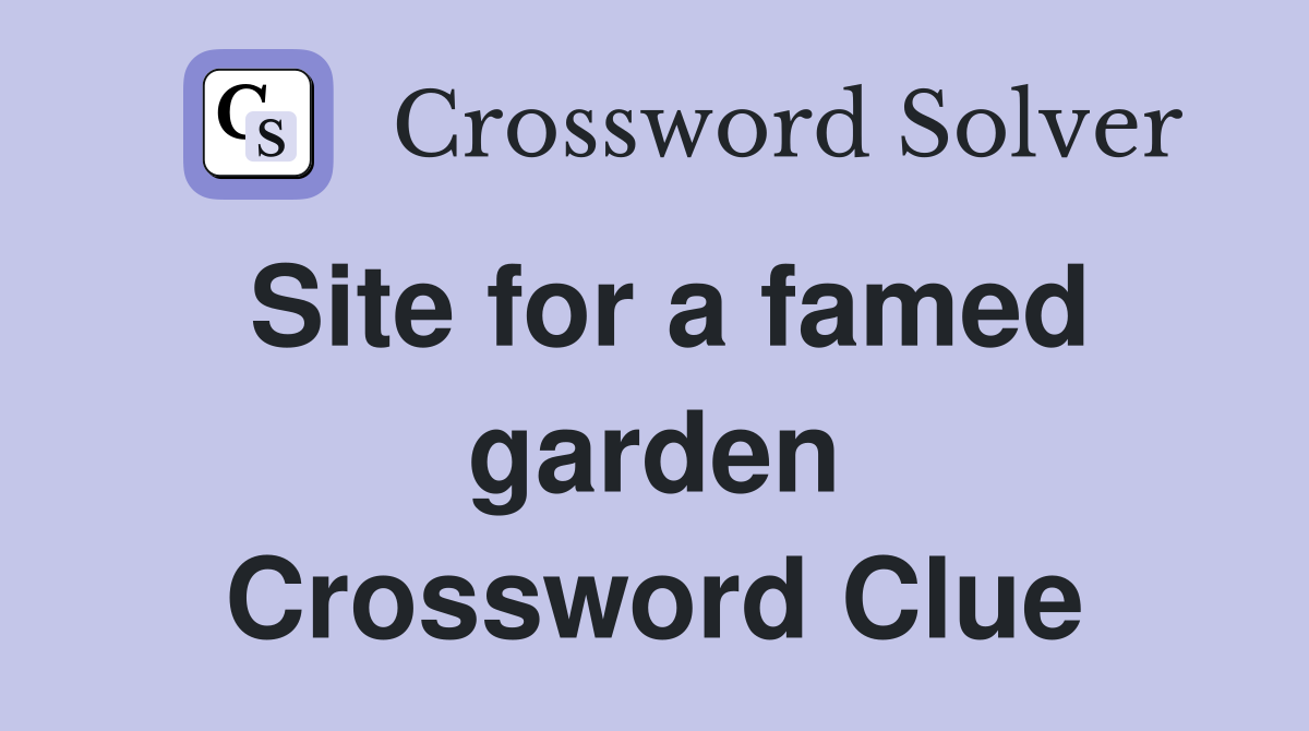 Site for a famed garden Crossword Clue